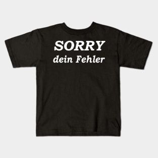 Sorry Dein Fehler Kids T-Shirt